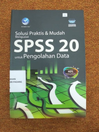 Solusi Praktis dan mudah menguasai SPSS 20 untuk pengolahan data