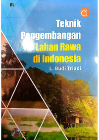 Teknik Pengembangan Lahan Rawa di Indonesia