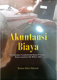 Image of Akuntansi Biaya : Pendekatan Fundamental Biaya Produksi, Biaya Layanan dan Biaya Jasa