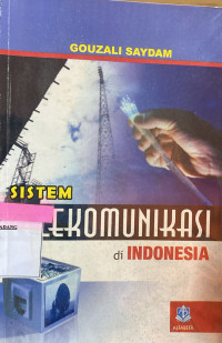 Sistim Telekomunikasi di Indonesia/oleh Gouzali Saydam