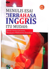 Menulis Esai Berbahasa Inggris itu Mudah : Untuk Semua Jurusan, Terutama Mahasiswa Sosiologi