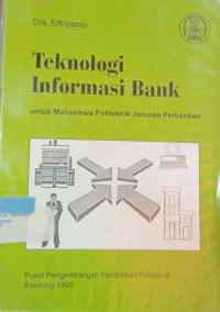 Image of Teknologi Informasi Bank ; Untuk Mahasiswa Politeknik Jurusan Perbankan
