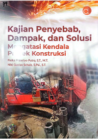 Kajian Penyebab, Dampak, dan Solusi Mengatasi Kendala Proyek Kontruksi