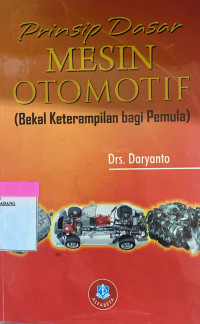 Prinsip Dasar Mesin Otomotif ; Bekal  Keterampilan bagi Pemula.