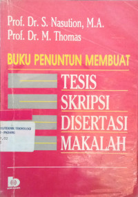 Buku penuntun membuat tesis, skripsi, disertasi, makalah