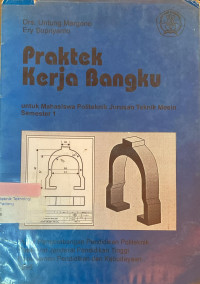 Image of Praktik Kerja Bangku ; Untuk Mahasiswa Politeknik Jurusan Teknik Mesin Semester 1
