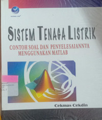 Sistem Tenaga Listrik : Contoh Soal dan Penyelesaiannya Menggunakan Matlab / Cekmas Cekdin.