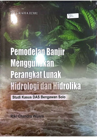 Pemodelan Banjir Menggunakan Perangkat Lunak Hidrologi dan Hidrolika (Studi Kasus Bengawan Solo)