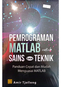 Pemrograman Matlab Untuk Sains dan Teknik: Panduan Cepat dan Mudah Menguasai MATLAB