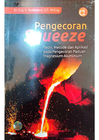 Pengecoran Squeeze; Teori, Metode dan Aplikasi pada Pengecoran Paduan Magnesium-Aluminium