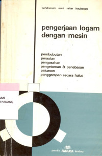 Image of Pengerjaan Logam Dengan Mesin ; Pembubutan , Perautan, Pengasahan Pengetaman & Penebasan, Peluasan Penggarapan Secara Halus
