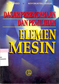 Image of Elemen Mesin ; Dasar Perencanaan Dan Pemilihan