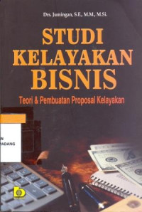Image of Studi Kelayakan Bisnis : Teori dan Pembuatan Proposal Kelayakan
