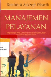 Image of Manajemen Pelayanan : Pengembangan Model Konseptual, Penerapan Citizens Charter dan Standar Pelayanan Minimal