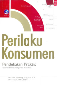 Perilaku Konsumen ; Pendekatan Praktis disertai Himpunan Jurnal Penelitian