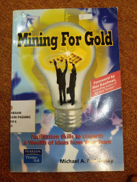 Mining For Gold ; Facilitation Skills To Unearth a Wealth of ideas from your team