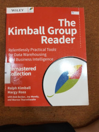 The Kimball group reader ; Relentlessly Practical Tools For Data Ware Housing And Business Intelligence