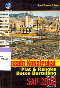 Desain Konstruksi: plat dan rangka beton bertulang dengan SAP 2000 versi 9