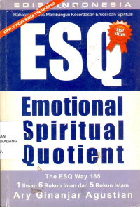 Rahasia sukses membangun kecerdasan emosi dan spiritual ; ESQ ( emotional Spiritual Quotient)