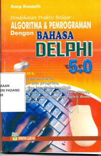 Pendekatan Praktis belajar Algoritma dan Pemrograman dengan bahasa delphi 5.0