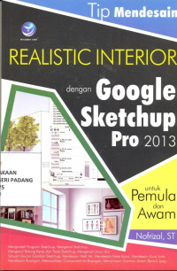 Tip Mendesain Realistic Interior dengan Google Sketchup Pro 2013 ; untuk Pemula dan Awam