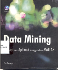 Data Mining ; konsep dan aplikasi menggunakan matlab