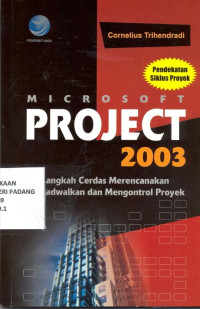 Microsoft Project 2003 ; Langkah cerdas merencanakan menjadwalkan dan mengontrol proyek