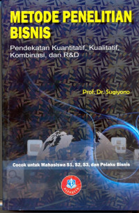 Metode Penelitian Bisnis ; pendekatan kuantitatif,Kualitatif,Kombinasi dan R & D