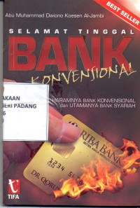 Selamat tinggal Bank Konvensional ; Haramnya Bank Konvensional Dan Utamanya Bank Syariah