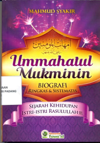 Ummahatul Mukminin ; Biografi ringkas dan sistematis sejarah kehidupan istri-istri Rasulullah