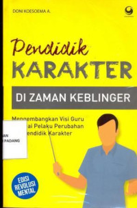 Pendidik Karakter di zaman Keblingern ; Mengembangkan visi guru sebagai pelaku perubahan dan pendidik karakter