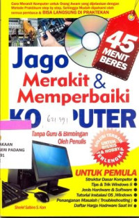 Jago merakit dan memperbaiki komputer otodidak tanpa guru dan bimbingan oleh penulis