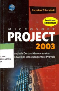 Microsoft Project 2003 ; Langkah cerdas merencanakan,menjadwalkan dan mengontrol Proyek