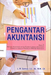 Pengantar Akuntansi; buku 2 metode akuntansi untuk elemen laporan keuangan dipercaya dengan prespektif IFRS dan perbankan