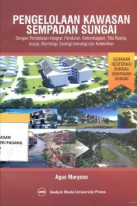 pengelolaan kawasan sempadan sungai dengan pendekatan integral; peraturan, kelembagaan, tata ruang, sosial, morfologi, ekologi, hidrologi, dan keteknikan.