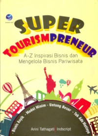 Super Tourism Preneur : A-Z Inspirasi Bisnis dan Mengelola Bisnis Pariwisata