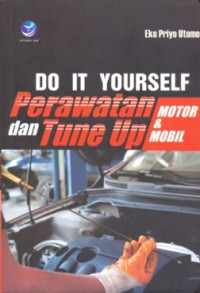 Do It Yourself : Perawatan dan Tune Up Motor dan Mobil