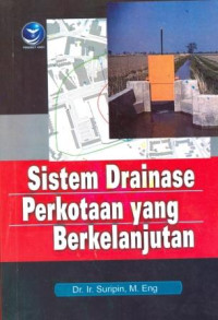 Sistem Drainase Perkotaan Yang Berkelanjutan/ Ir.Suripin.