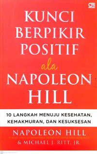 Image of Kunci Berpikir Positif Ala Napolen Hill: 10 Langkah Menuju Kesehtan, Kemakmuran, dan Kesuksesan