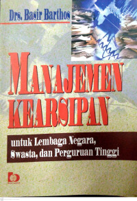 Manajemen Kearsipan ; Untuk Lembaga Negara Swasta Dan Perguruan Tinggi