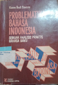 Problematika Bahasa Indonesia ; Sebuah Analisis Praktis Bahasa Baku