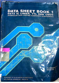 Data Sheet Book 1, Data IC Linier, TTL dan CMOS(kumpulan Data Penting Komponen Electronika)/ oleh Elektuur, terjemahan. Wasito; Suyono.