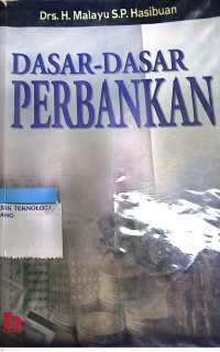 Dasar-dasar Perbankan / H. Malayu S.P. Hasibuan.