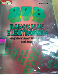 273 Rangkaian Elektronika; Rangkaian-rangkaian Elektrinika Praktis untuk hobbyst/ oleh Elektuur, alih bahasa Victor Sanjaya.