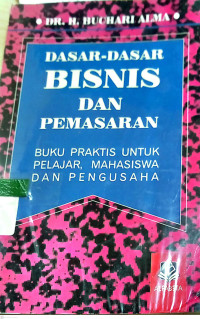 Image of Dasar-Dasar Bisnis dan Pemasaran; Buku Praktis untuk Pelajar, Mahasiswa dan Pengusaha/Buchari Alma cet.3
