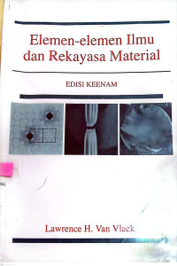 Elemen-elemen Ilmu dan Rekayasa Material / Lawrence H. Van Vlack