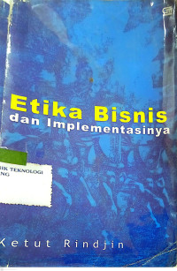 Etika Bisnis dan Implementasinya/ Ketut Rindjin