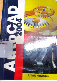 Autocad 2004 Dalam Konstruksi Objek 2D & 3D/ A Taufiq Hidayatullah.