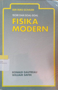 Teori dan Soal-Soal Fisika Modern/ Ronald Gautreau, Willian Savin