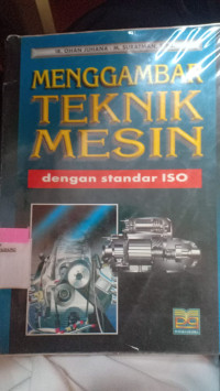 Menggambar Teknik Mesin dengan Standar ISO untuk Politeknik, Perguruan Tinggi & Umum - Program Studi T. Mesin & T. Industri.